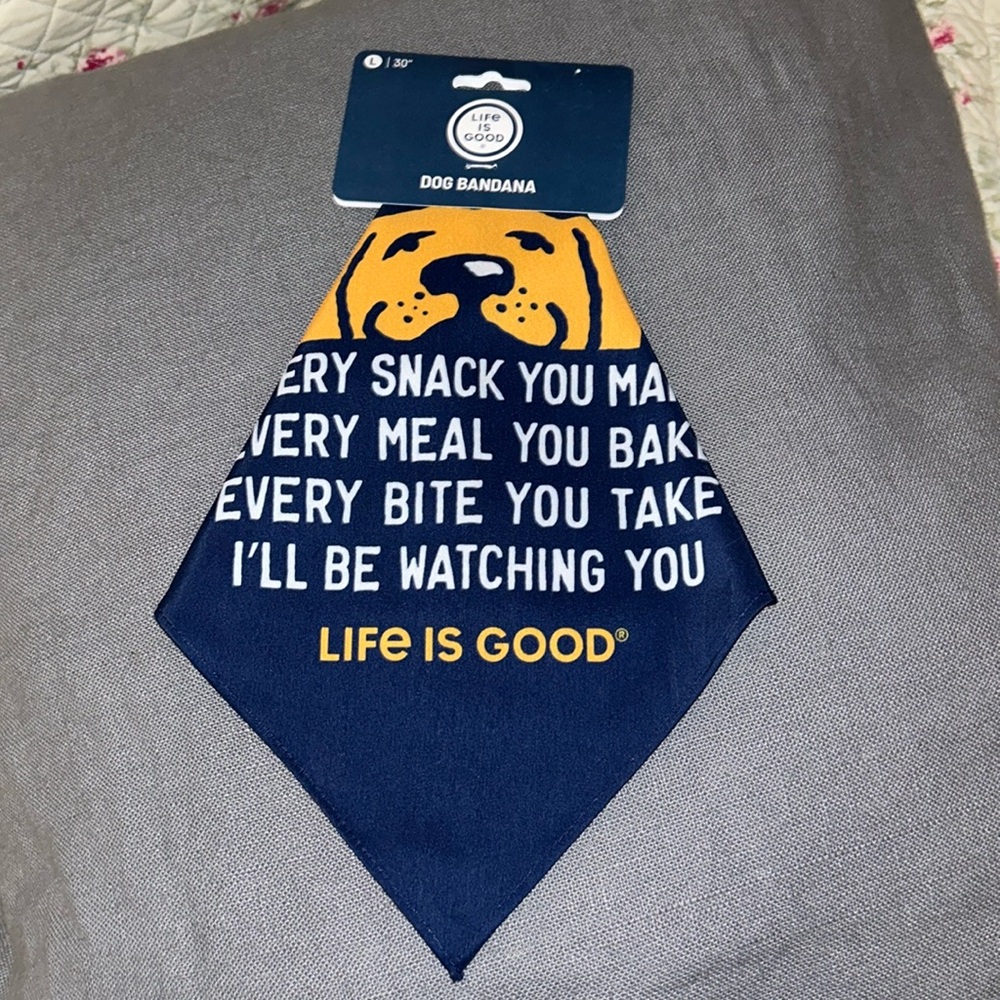 Life is Good every snack you make watching you dog bandanna 30” large lab
